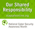 National Cyber Security Awareness Month, Our Shared Responsibility