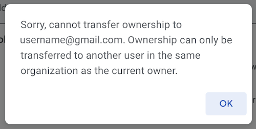 Google warning pop-up stating you cannot transfer ownership to another user because they are outside our organization
